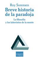 BREVE HISTORIA DE LA PARADOJA: FILOSOFÍA Y LOS LABERINTOS D | 9788483830062 | SORENSEN, ROY