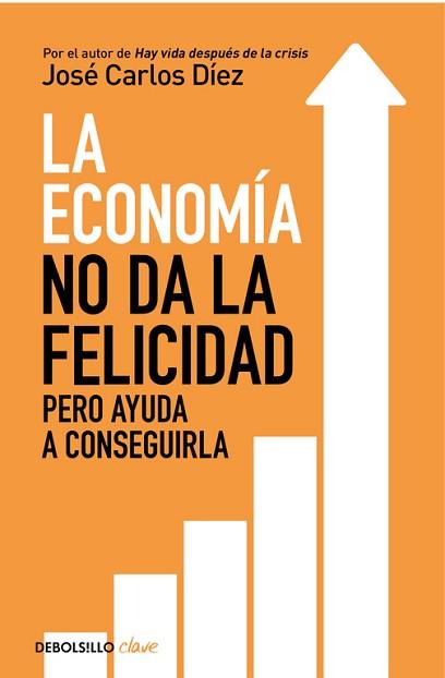 LA ECONOMÍA NO DA LA FELICIDAD | 9788466341820 | JOSÉ CARLOS DÍEZ