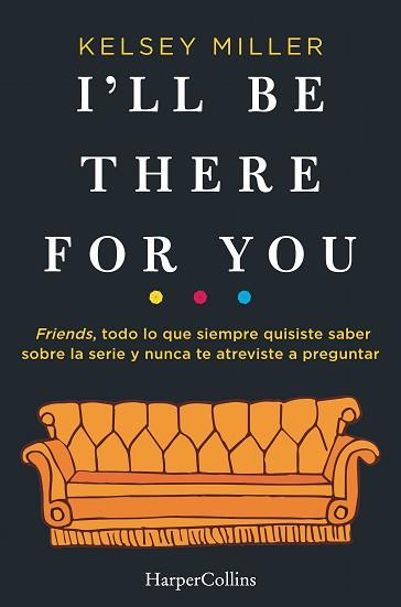 I'LL BE THERE FOR YOU | 9788491393436 | MILLER, KELSEY