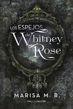 LOS ESPEJOS DE WHITNEY ROSE | 9788491127802 | M.R., MARISA