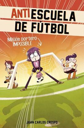 MISIÓN PORTERO IMPOSIBLE (ANTIESCUELA DE FÚTBOL 2) | 9788420488011 | CRESPO,JUAN CARLOS