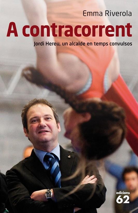 A CONTRACORRENT JORDI HEREU UN ALCALDE EN TMEPS CONVULSOS | 9788429767667 | RIVEROLA, EMMA