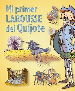 MI PRIMER LAROUSSE DEL QUIJOTE | 9788416124121 | LAROUSSE EDITORIAL