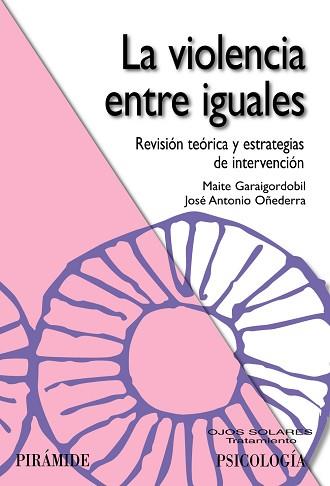 LA VIOLENCIA ENTRE IGUALES | 9788436823486 | GARAIGORDOBIL LANDAZABAL, MAITE/OÑEDERRA, JOSÉ ANT