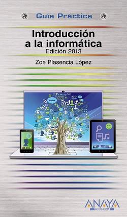 INTRODUCCIÓN A LA INFORMÁTICA. EDICIÓN 2013 | 9788441532847 | PLASENCIA LÓPEZ, ZOE