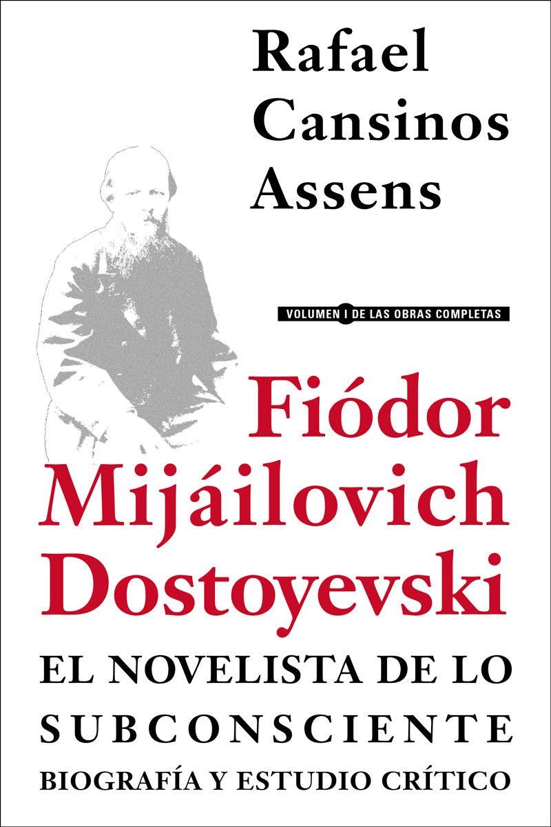 FIÓDOR MIJÁILOVICH DOSTOYEVSKI, EL NOVELISTA DE LO SUBCONSCIENTE. BIOGRAFÍA Y ES | 9788415957096 | CANSINOS ASSENS, RAFAEL