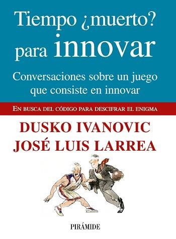 TIEMPO ¿MUERTO? PARA INNOVAR | 9788436824049 | LARREA, JOSÉ LUIS/IVANOVIC, DUSKO