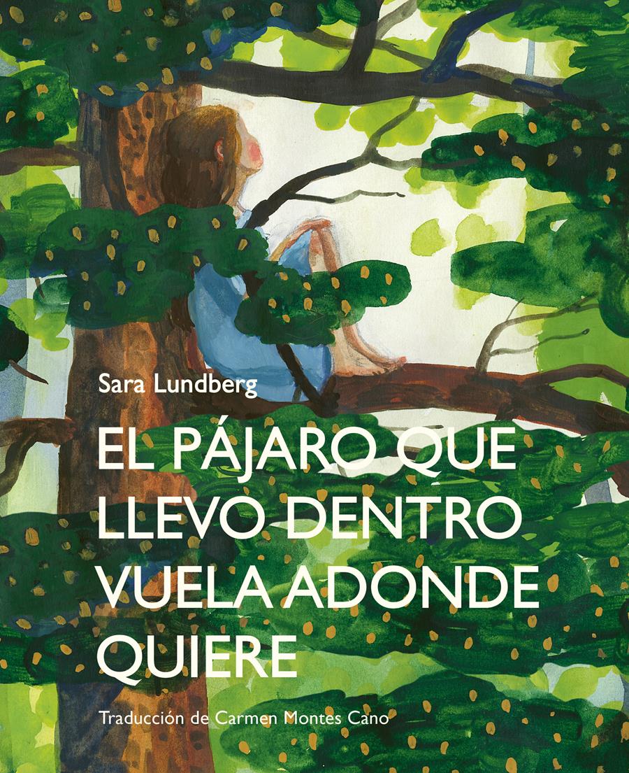 EL PÁJARO QUE LLEVO DENTRO VUELA ADONDE QUIERE | 9788412383911 | LUNDBERG, SARA