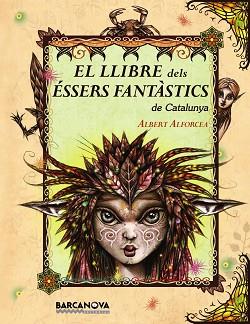 EL LLIBRE DELS ÉSSERS FANTÀSTICS DE CATALUNYA | 9788448926670 | ALFORCEA, ALBERT