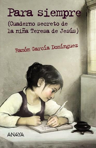 PARA SIEMPRE (CUADERNO SECRETO DE LA NIÑA TERESA DE JESÚS) | 9788467870893 | GARCÍA DOMÍNGUEZ, RAMÓN