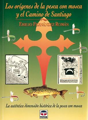 ORIGENES DE LA PESCA CON MOSCA Y EL CAMINO DE SANTIAGO | 9788479022204 | FERNANDEZ ROMAN, EMILIO