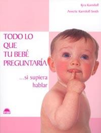 TODO LO QUE TU BEBE PREGUNTARIA ...SI SUPIERA HABLAR | 9788497540407 | KARMILOFF, K. Y KARMILOFF-SMITH, A.