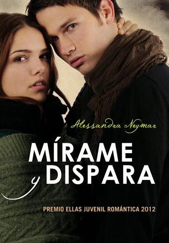 MÍRAME Y DISPARA (NOVELA GANADORA PEJR) | 9788484418788 | NEYMAR,ALESSANDRA