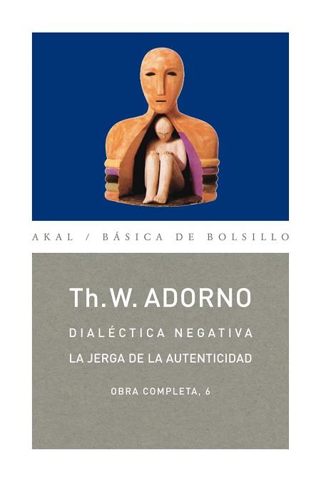 DIALECTICA NEGATIVA. LA JERGA DE LA AUTENTICIDAD | 9788446016731 | ADORNO, THEODOR