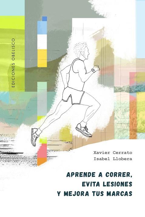 APRENDE A CORRER, EVITA LESIONES Y MEJORA TUS MARCAS | 9788491119319 | CERRATO, XAVIER / LLOBERA, ISABEL