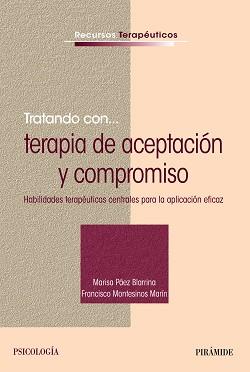 TRATANDO CON... TERAPIA DE ACEPTACIÓN Y COMPROMISO | 9788436836547 | PÁEZ BLARRINA, MARISA/MONTESINOS MARÍN, FRANCISCO