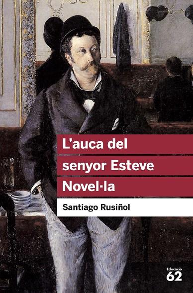 L'AUCA DEL SENYOR ESTEVE. NOVEL·LA | 9788492672332 | SANTIAGO RUSIÑOL