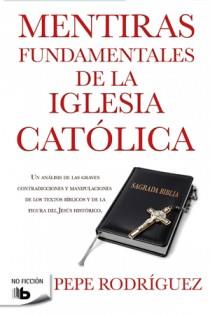 MENTIRAS FUNDAMENTALES IGLESIA CATÓLICA | 9788498726770 | RODRIGUEZ, PEPE