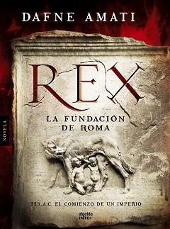 REX. LA FUNDACIÓN DE ROMA | 9788498779738 | AMATI, DAFNE