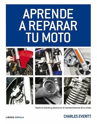 APRENDE A REPARAR TU MOTO | 9788448068738 | CHARLES EVERITT