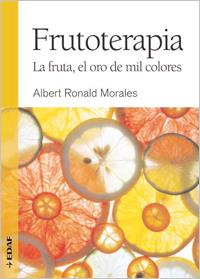 FRUTOTERAPIA : LAS FRUTAS, EL ORO DE MIL COLORES | 9788441426856 | RONALD MORALES, ALBERT [VER TITULOS]