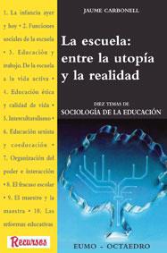 ESCUELA ENTRE LA UTOPIA Y LA REALIDAD, LA | 9788480632201 | CARBONELL, JAUME