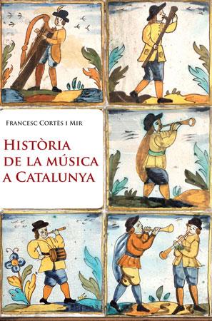 HISTÒRIA DE LA MÚSICA A CATALUNYA | 9788415267003 | CORTES I MIR