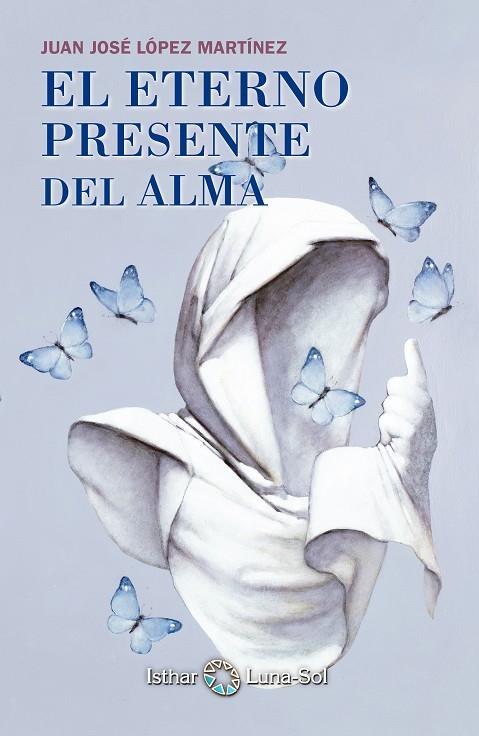 EL ETERNO PRESENTE DEL ALMA | 9788494065828 | LÓPEZ MARTÍNEZ, JUAN JOSÉ