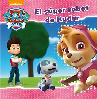 EL SÚPER ROBOT DE RYDER (PAW PATROL. PRIMERAS LECTURAS 5) | 9788448846282 | NICKELODEON