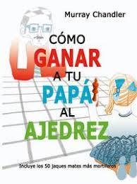 COMO GANAR A TU PAPA AL AJEDREZ | 9788493545437