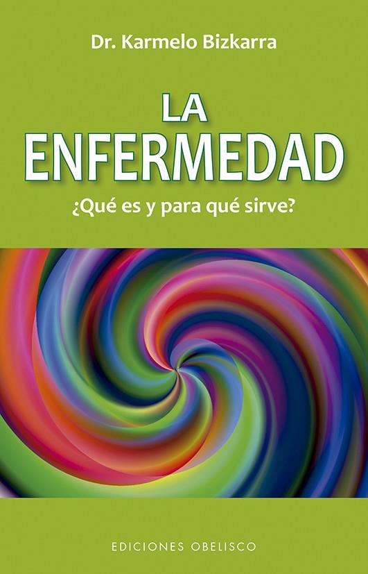 LA ENFERMEDAD, ¿QUÉ ES Y PARA QUE SIRVE? (N.E.) | 9788491116349 | BIZKARRA MAIZTEGI, KARMELO