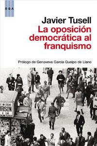 OPOSICION DEMOCRATICA AL FRANQUISMO | 9788490062135 | TUSELL , JAVIER