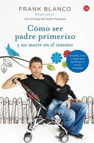 CÓMO SER PADRE PRIMERIZO Y NO MORIR EN EL INTENTO (BOLSILLO) | 9788466327848 | BLANCO, FRANK/SOCIEDAD ESPAÑOLA DE RADIODIFUSIÓN S. A.