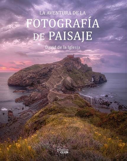 LA AVENTURA DE LA FOTOGRAFÍA DE PAISAJE | 9788441545861 | DE LA IGLESIA, DAVID