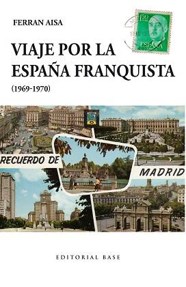 VIAJE POR LA ESPAÑA FRANQUISTA (1969-1970) | 9788415706908 | AISA I PÀMPOLS, FERRAN