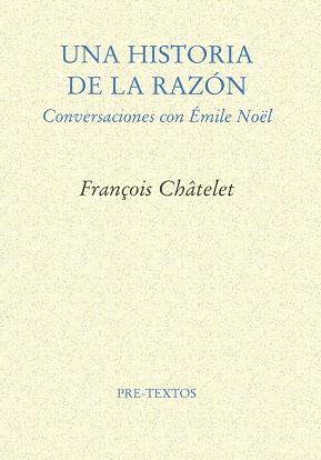 UNA HISTORIA DE LA RAZON CONVERSAICONES CON EMILE NOEL | 9788481912210 | CHATELET, FRANÇOIS