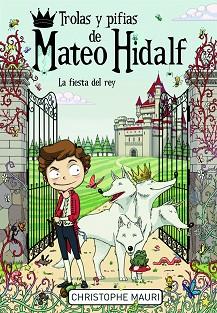 TROLAS Y PIFIAS DE MATEO HIDALF. LA FIESTA DEL REY | 9788415580331 | MAURI,CHISTOPHE