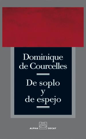 DE SOPLO Y DE ESPEJO | 9788493486839 | COURCELLES, DOMINIQUE DE