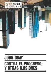 CONTRA EL PROGRESO Y OTRAS ILUSIONES | 9788449319181 | GRAY, JOHN