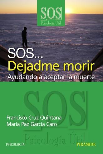 SOS DEJADME MORIR : AYUDANDO A ACEPTAR LA MUERTE | 9788436820928 | CRUZ QUINTANA, FRANCISCO