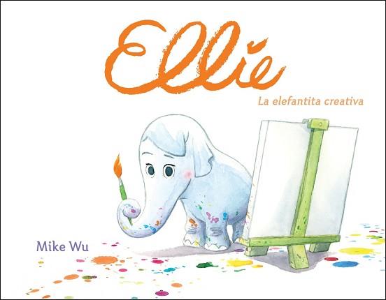 ELLIE. LA ELEFANTITA CREATIVA | 9788448849177 | MIKE WU