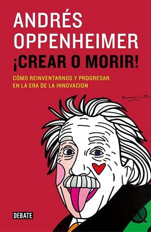 ¡CREAR O MORIR! | 9788499924885 | OPPENHEIMER,ANDRES