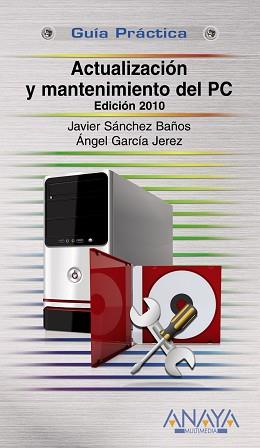 ACTUALIZACIÓN Y MANTENIMIENTO DEL PC. EDICIÓN 2011 | 9788441527317 | GARCÍA JEREZ, ÁNGEL/SÁNCHEZ BAÑOS, JAVIER