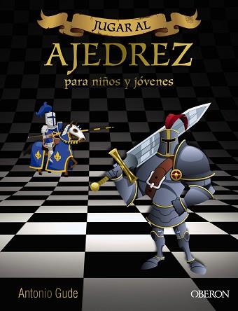 JUGAR AL AJEDREZ. PARA NIÑOS Y JÓVENES | 9788441537972 | GUDE FERNÁNDEZ, ANTONIO