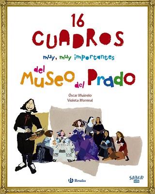 SABER MÁS - 16 CUADROS MUY, MUY IMPORTANTES DEL MUSEO DEL PRADO | 9788469607961 | MUINELO, ÓSCAR