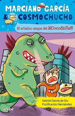 MARCIANO GARCÍA &amp; COSMOCHUCHO 7. EL ARTÍSTICO ATAQUE DEL COCODZILLA | 9788468309385 | GARCÍA DE ORO, GABRIEL