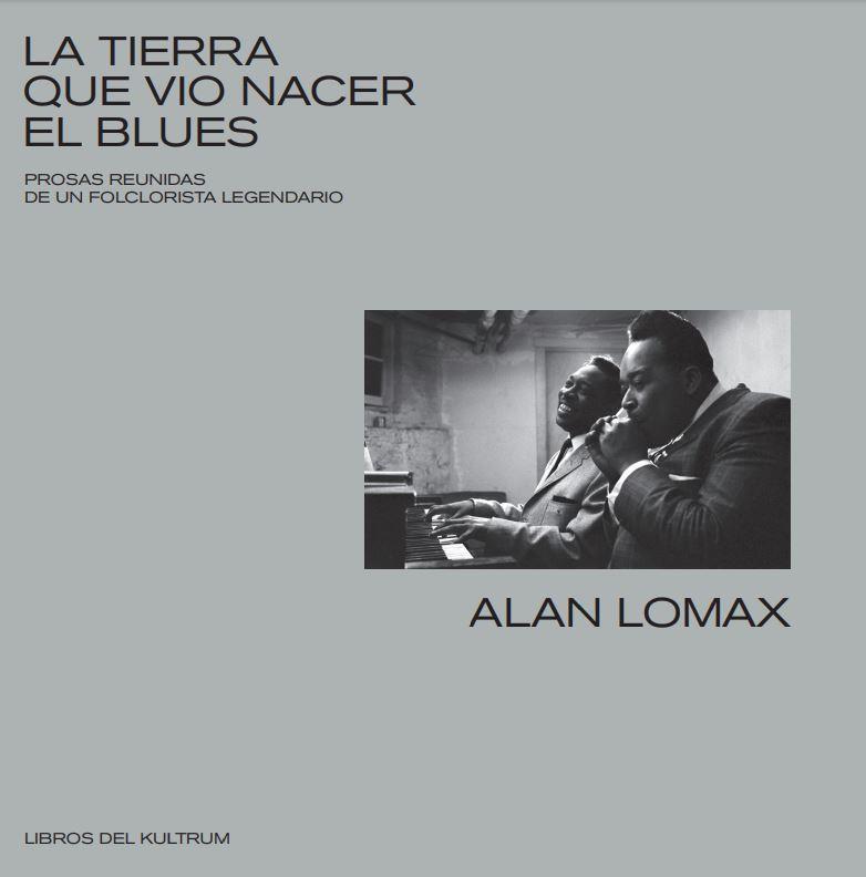 LA TIERRA QUE VIO NACER EL BLUES | 9788418404009 | LOMAX, ALAN