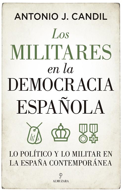 LOS MILITARES EN LA DEMOCRACIA ESPAÑOLA | 9788418709395 | ANTONIO J. CANDIL