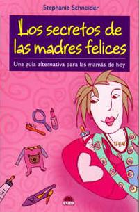 SECRETOS DE LAS MADRES FELICES, LOS | 9788497542333 | SCHNEIDER, STEPHANIE