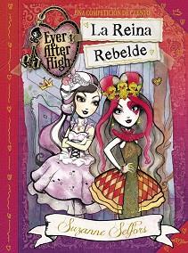 LA REINA REBELDE (EVER AFTER HIGH) | 9788420418742 | SELFORS,SUZANNE